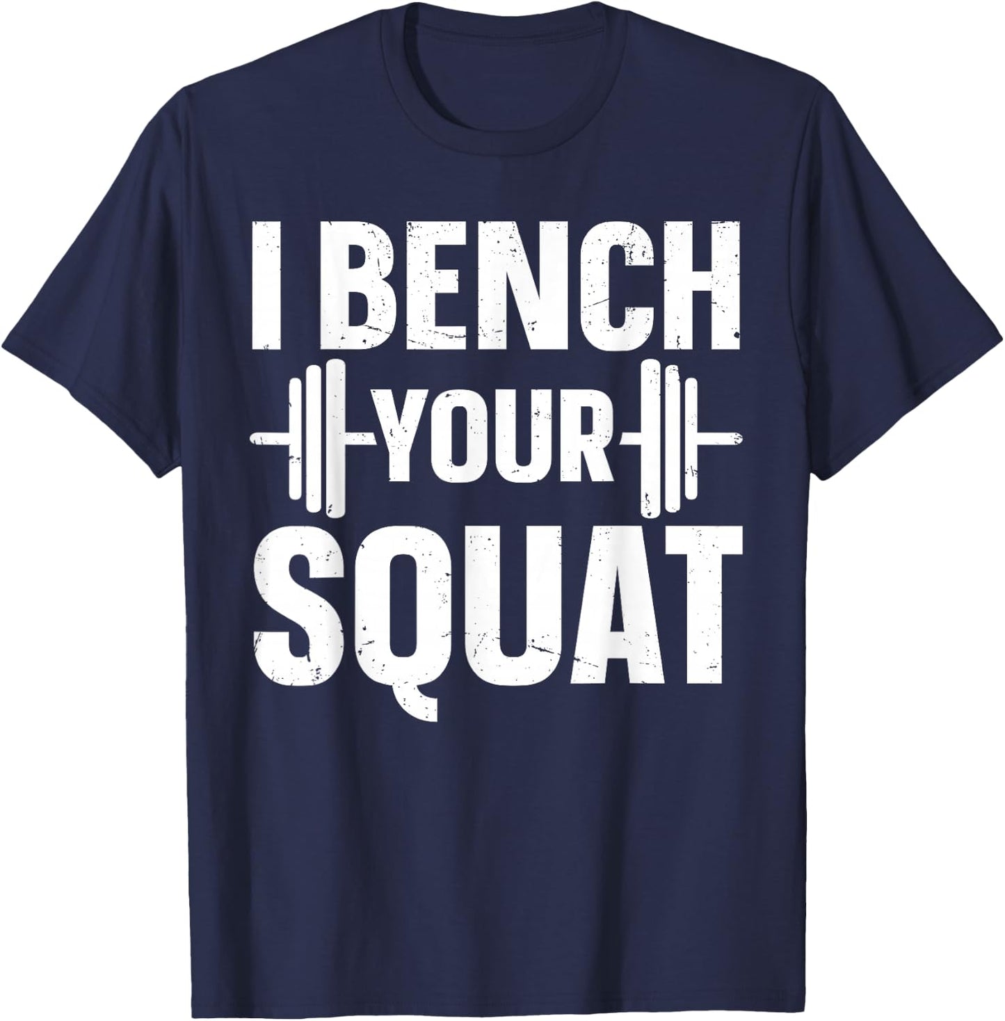 I Bench Your Squat Powerlifting Strength Training Exercise T-Shirt - T-Shirt | Navy