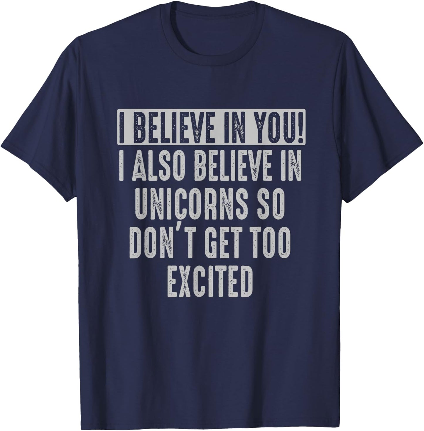 I believe in You and in Unicorns Funny Motivational T-Shirt - T-Shirt | Navy