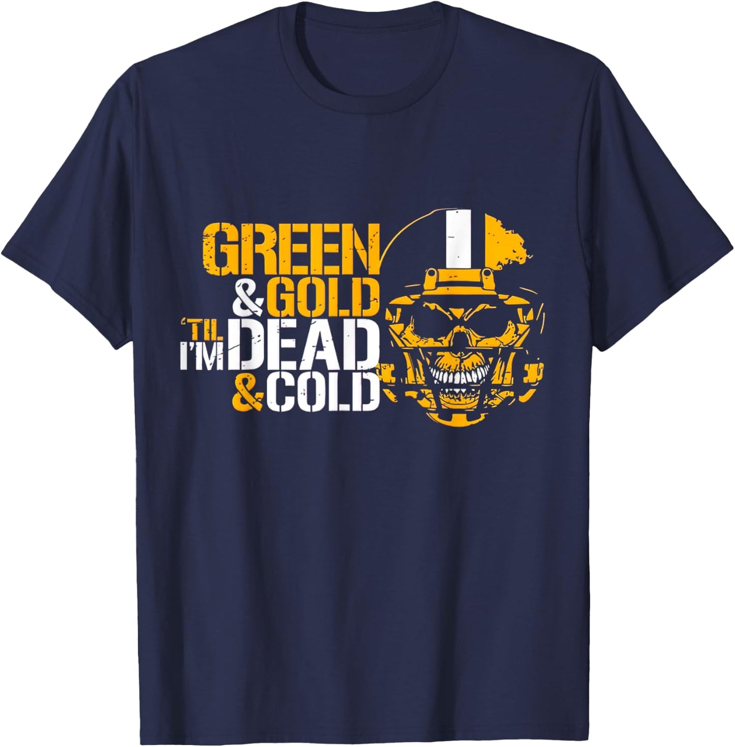 Green & Gold Till I'm Dead & Cold T-Shirt - T-Shirt | Navy