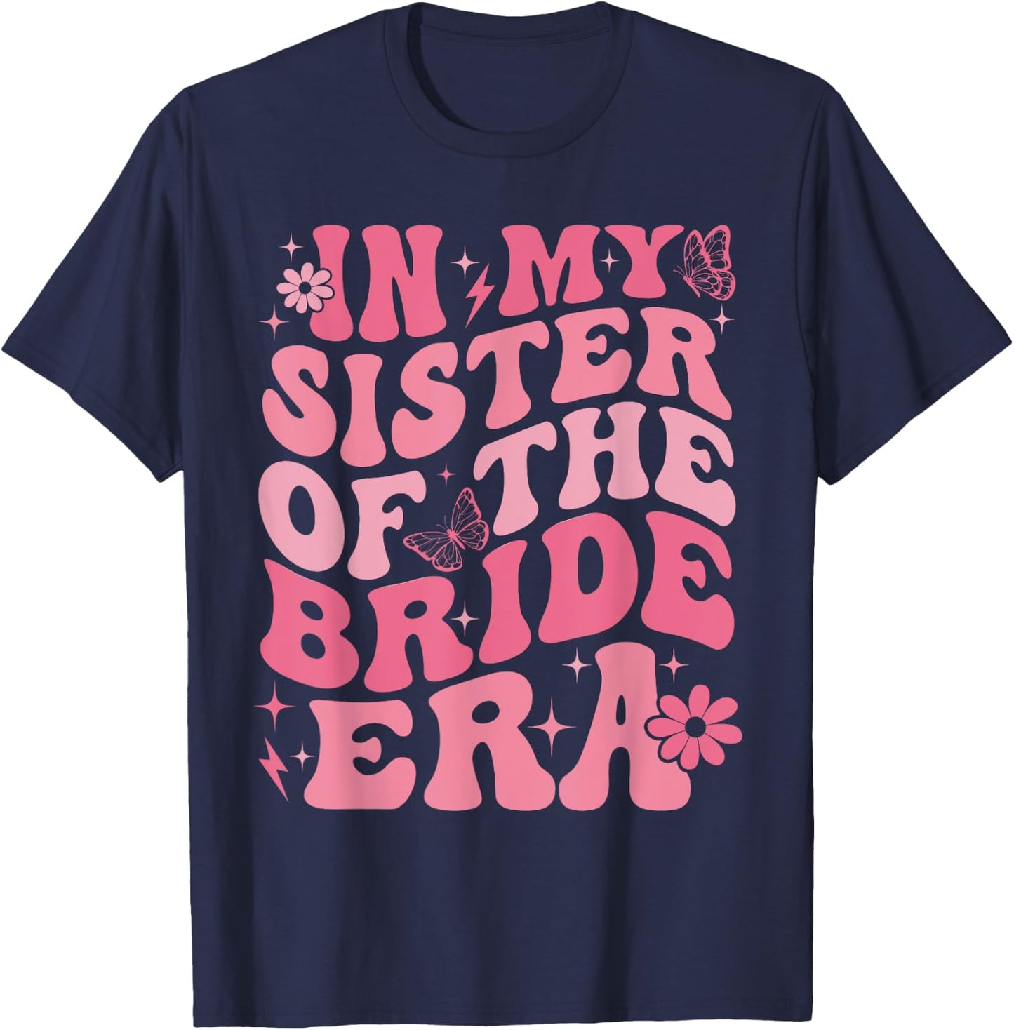 In My Sister Of The Bride Era Sister Of The Bride Wedding T-Shirt - T-Shirt | Navy