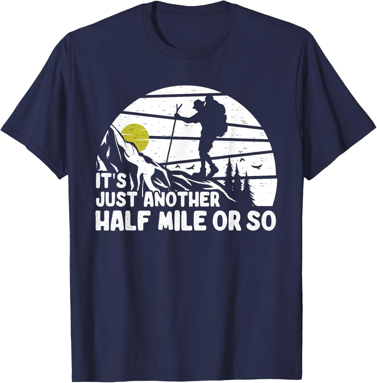 its just another half mile or so Funny Mountain Hiking Lover T-Shirt - T-Shirt | Navy