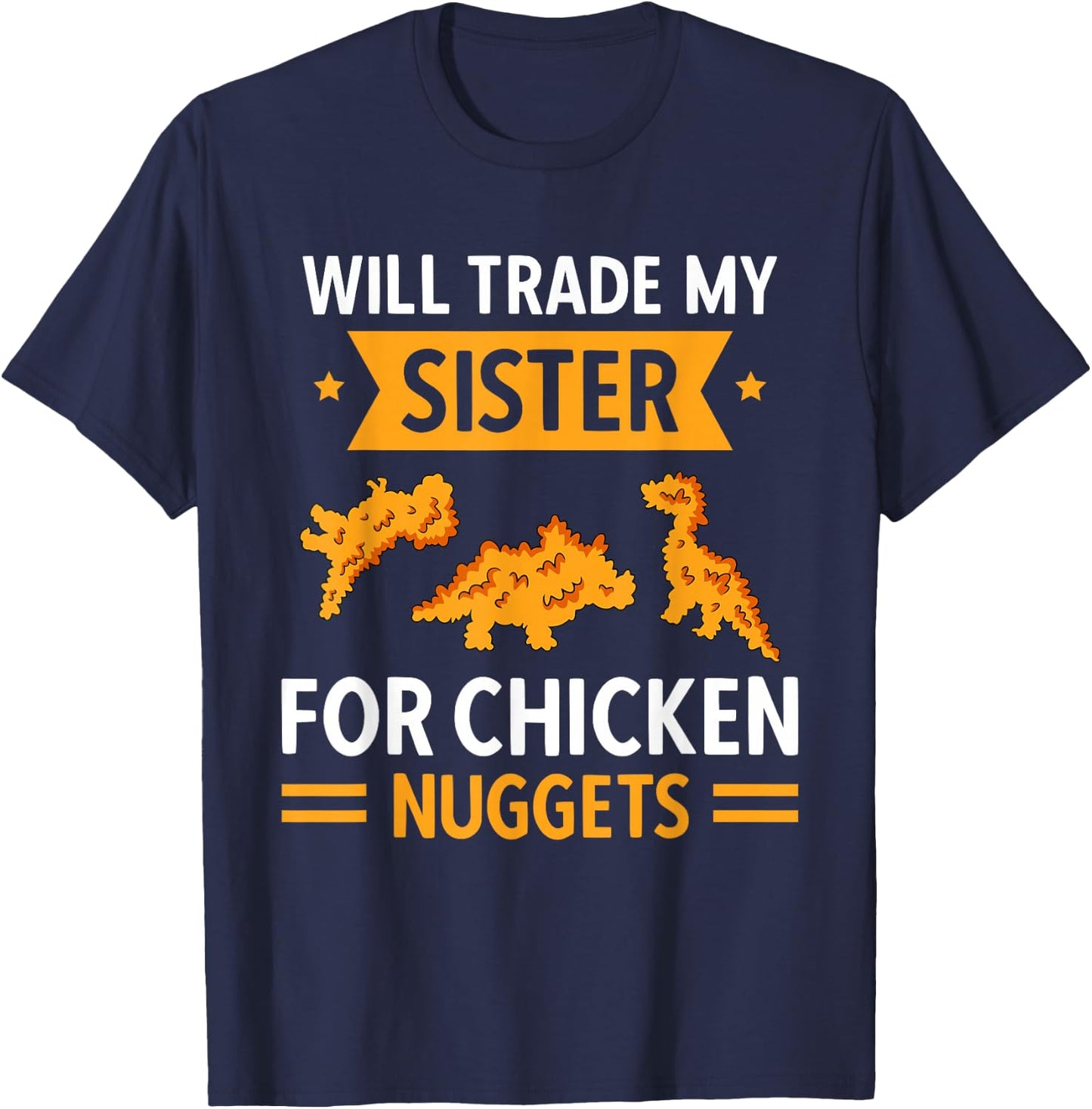 Chicken Nugget Lover Will Trade Sister For Chicken Nuggets T-Shirt - T-Shirt | Navy