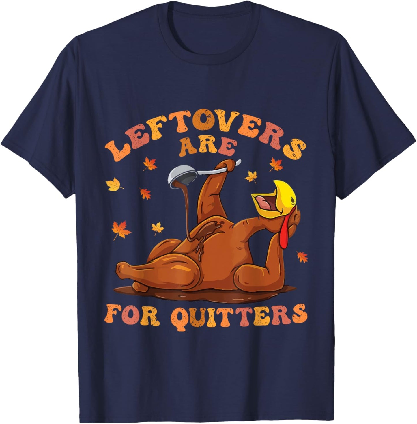 women's Leftovers Are For Quitters Thanksgiving Turkey Men T-Shirt - T-Shirt | Navy