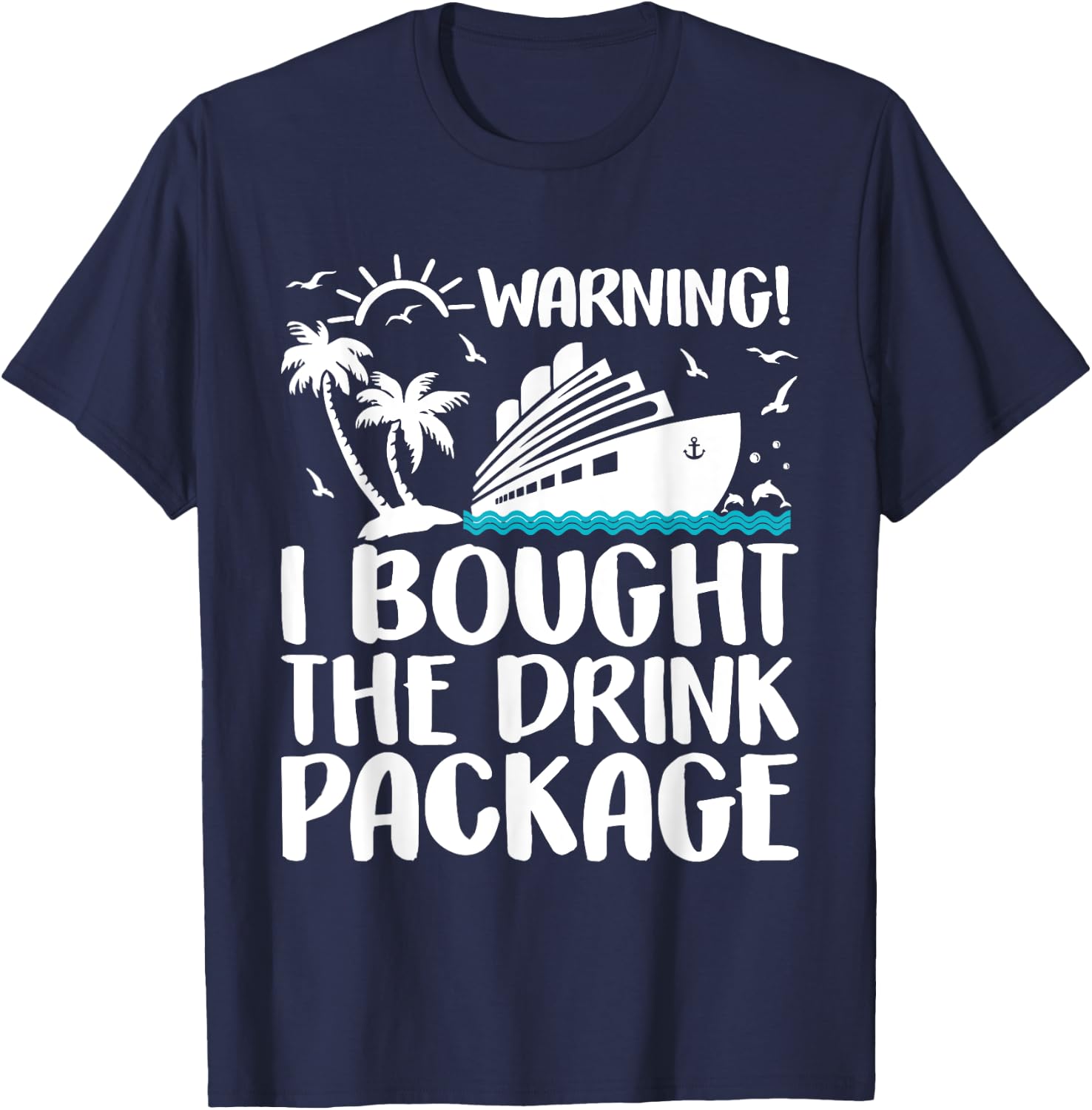 Warning I Bought The Drink Package Cruise Ship T-Shirt - T-Shirt | Navy