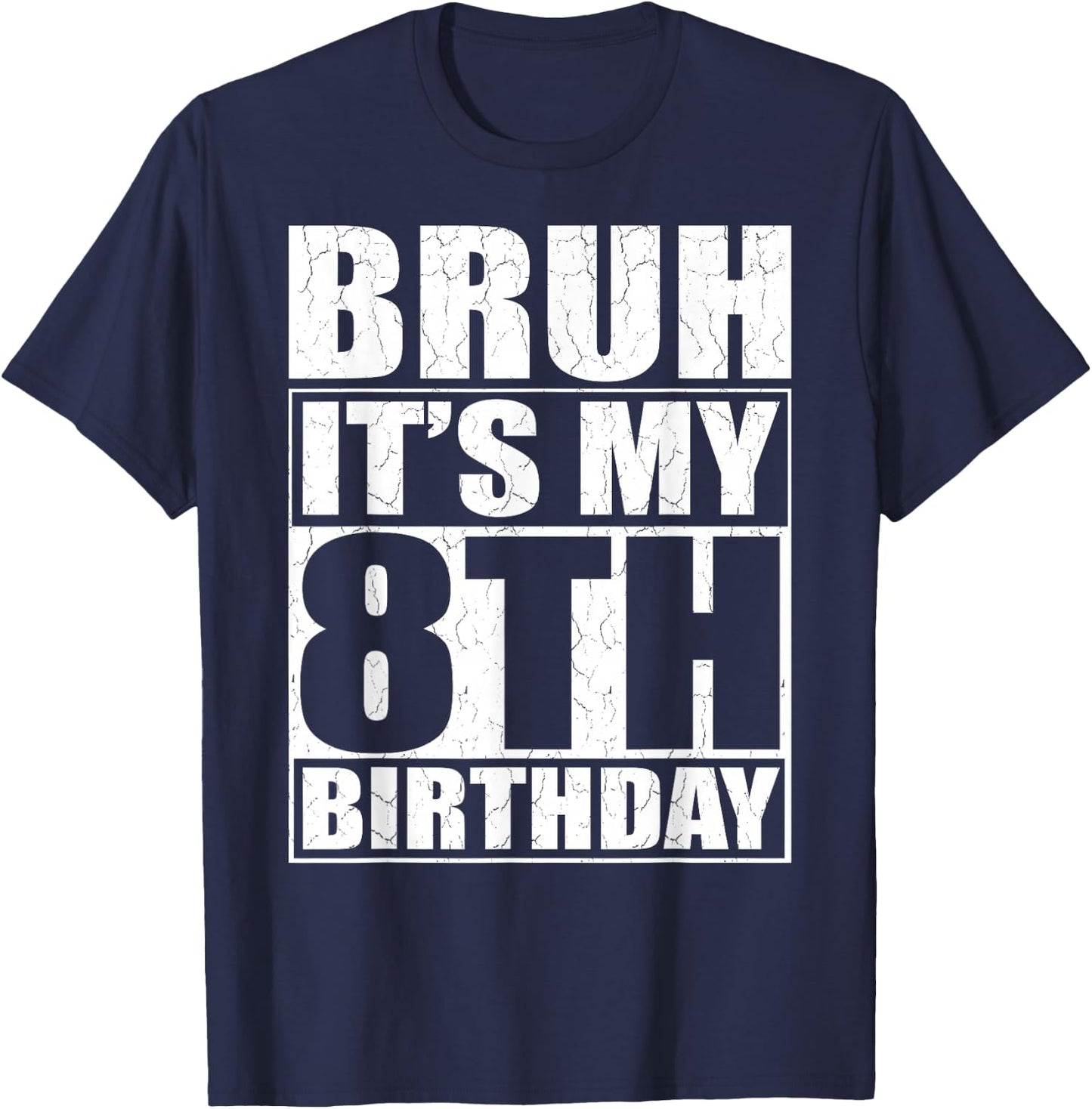 Bruh It's My 8th Birthday 8yr I'm 8 Year Old Birthday Gift T-Shirt - T-Shirt | Navy