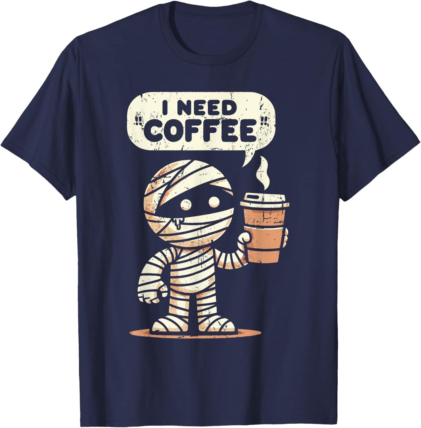 Mummy Halloween i Need Coffee Funny Sarcastic Caffeine Funny T-Shirt - T-Shirt | Navy