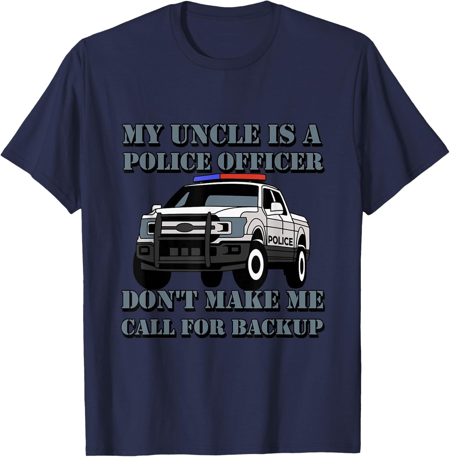 My Uncle Is A Police Officer Don't Make Me Call For Backup T-Shirt - T-Shirt | Navy