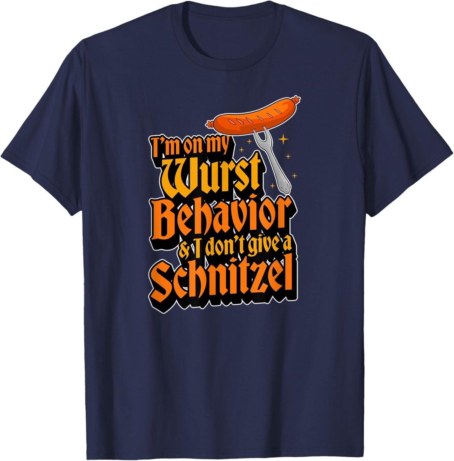 I'm On My Wurst Behavior And I Don't Give A Schnitzel T-Shirt - T-Shirt | Navy