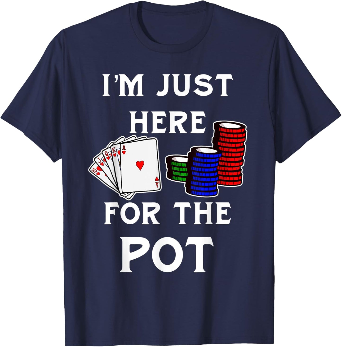 Funny Poker Gambling Shirt I'm Just Here For The Pot T-Shirt - T-Shirt | Navy