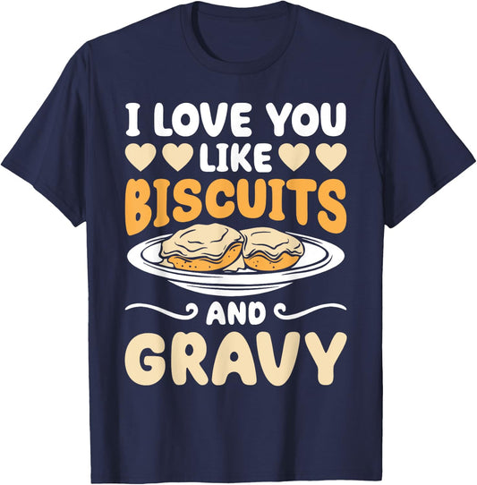 I Love You Like Biscuits And Gravy Funny Food T-Shirt - T-Shirt | Navy