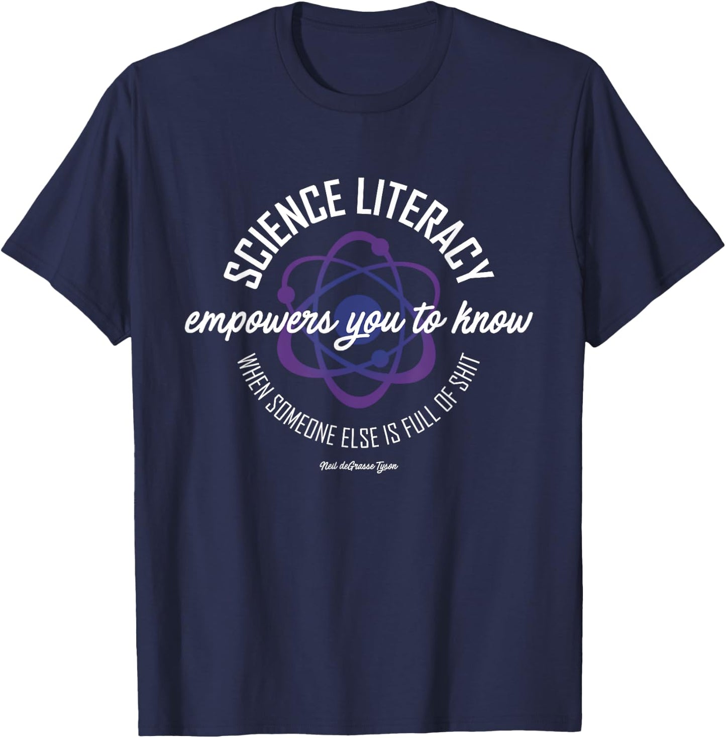 Neil deGrasse Tyson Science Literacy Quote Atom T-Shirt - T-Shirt | Navy