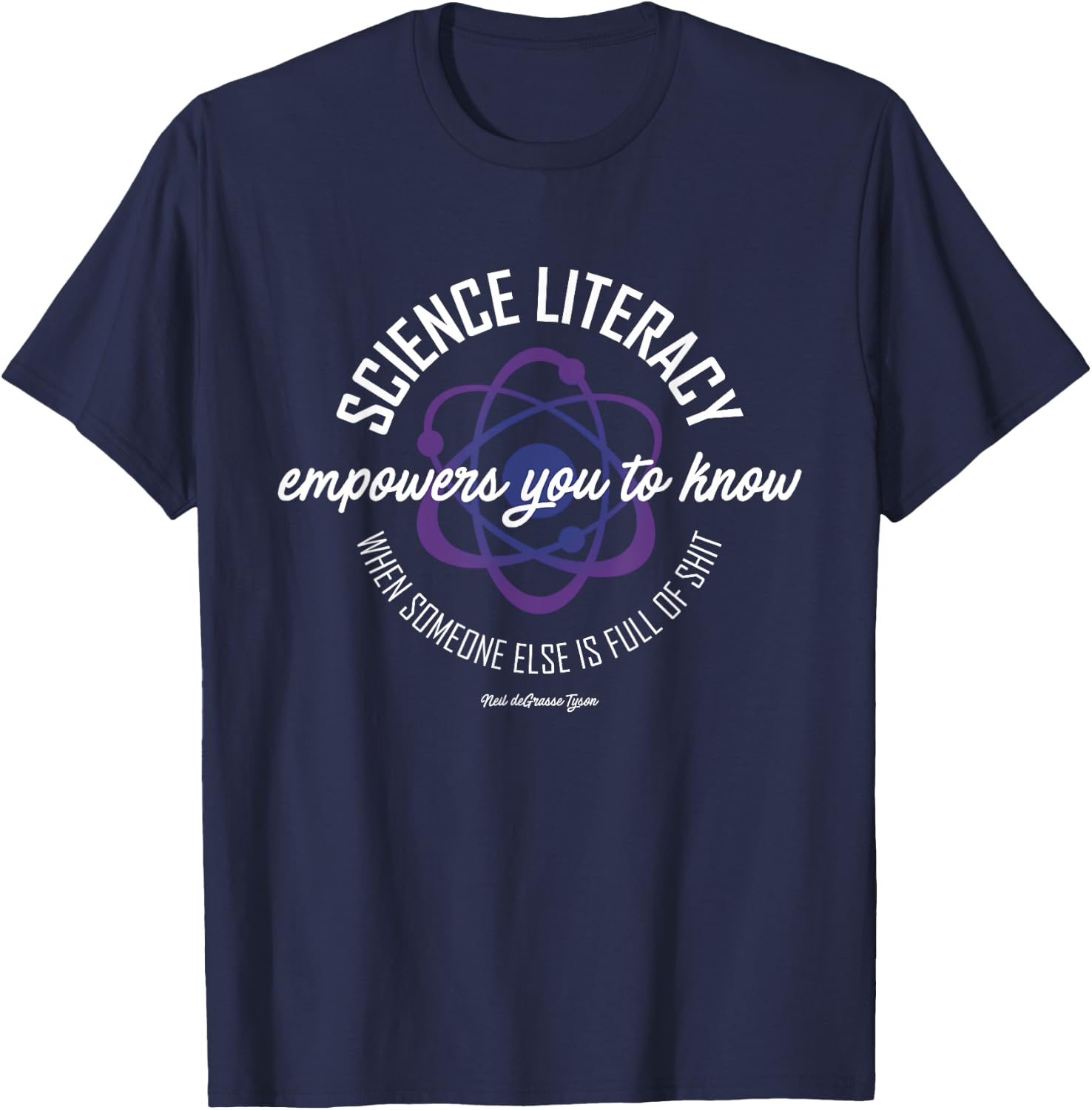 Neil deGrasse Tyson Science Literacy Quote Atom T-Shirt - T-Shirt | Navy