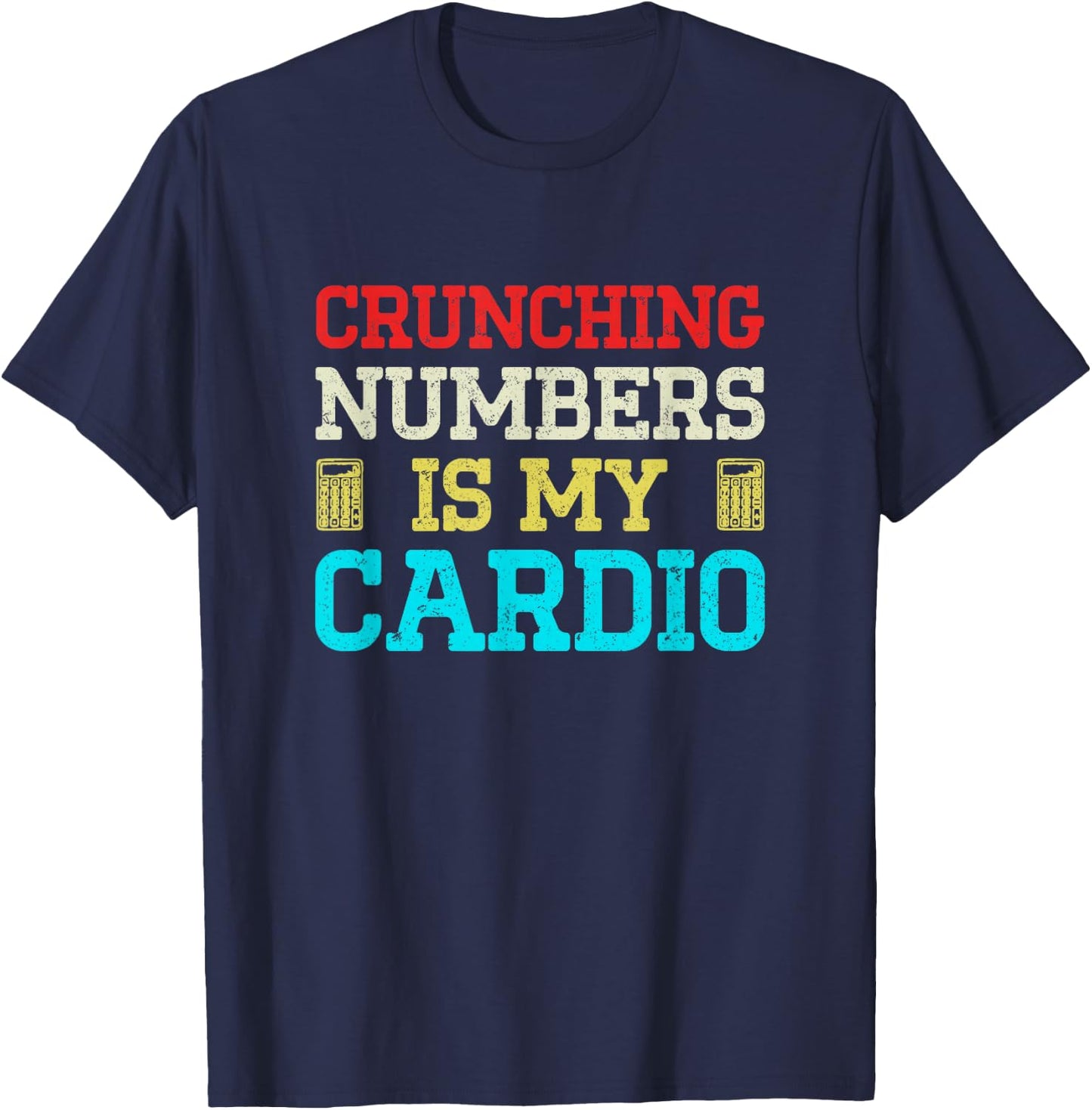 Crunching Numbers Is My Cardio T-Shirt - T-Shirt | Navy