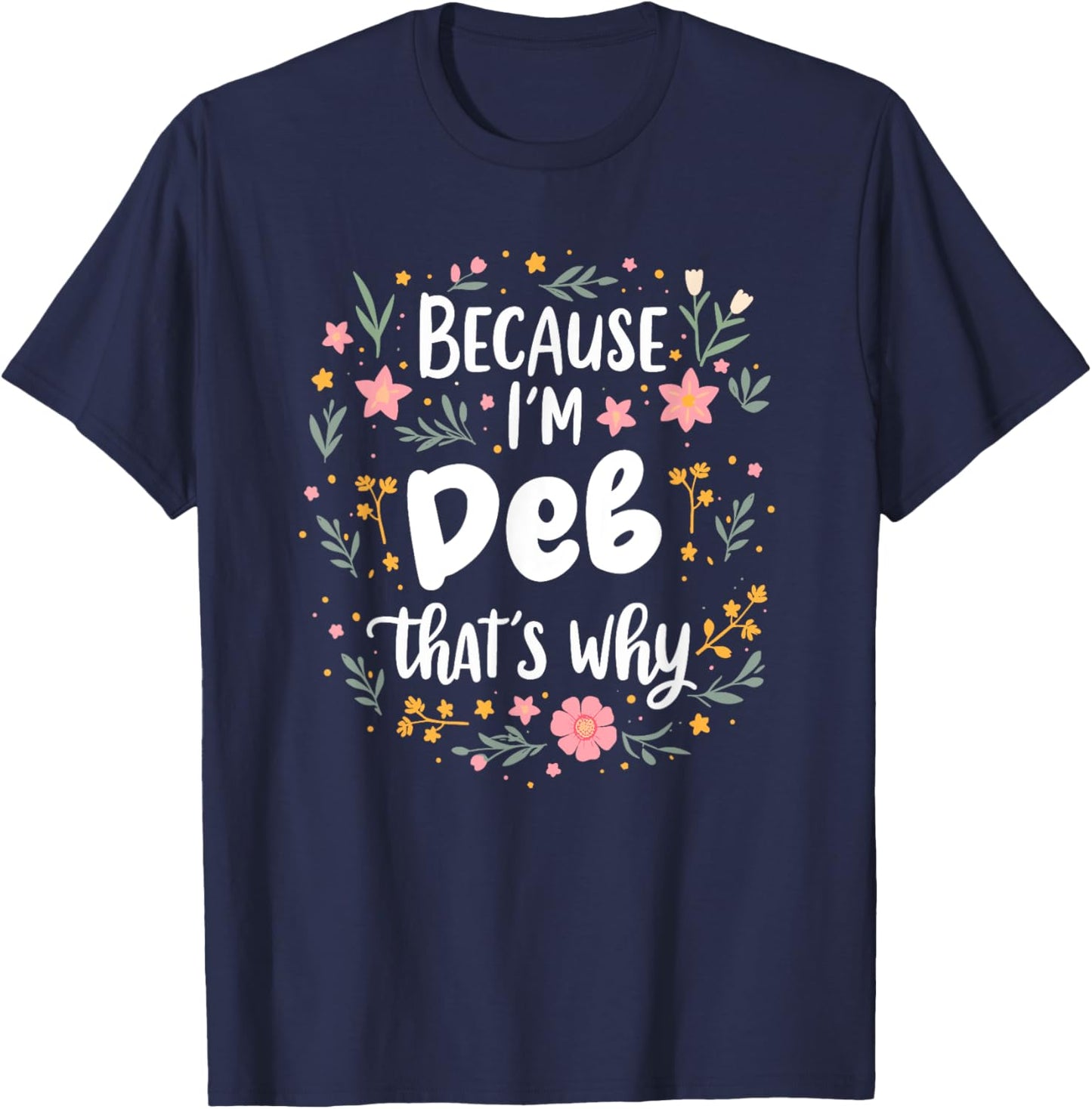 Women Because I'm Deb That's Why Woman T-Shirt - T-Shirt | Navy