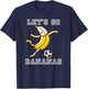 Let's Go Bananas Soccer Player Football Banana T-Shirt - T-Shirt | Navy