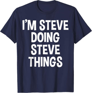 I'm Steve Doing Steve Things Funny Saying T-Shirt - T-Shirt | Navy