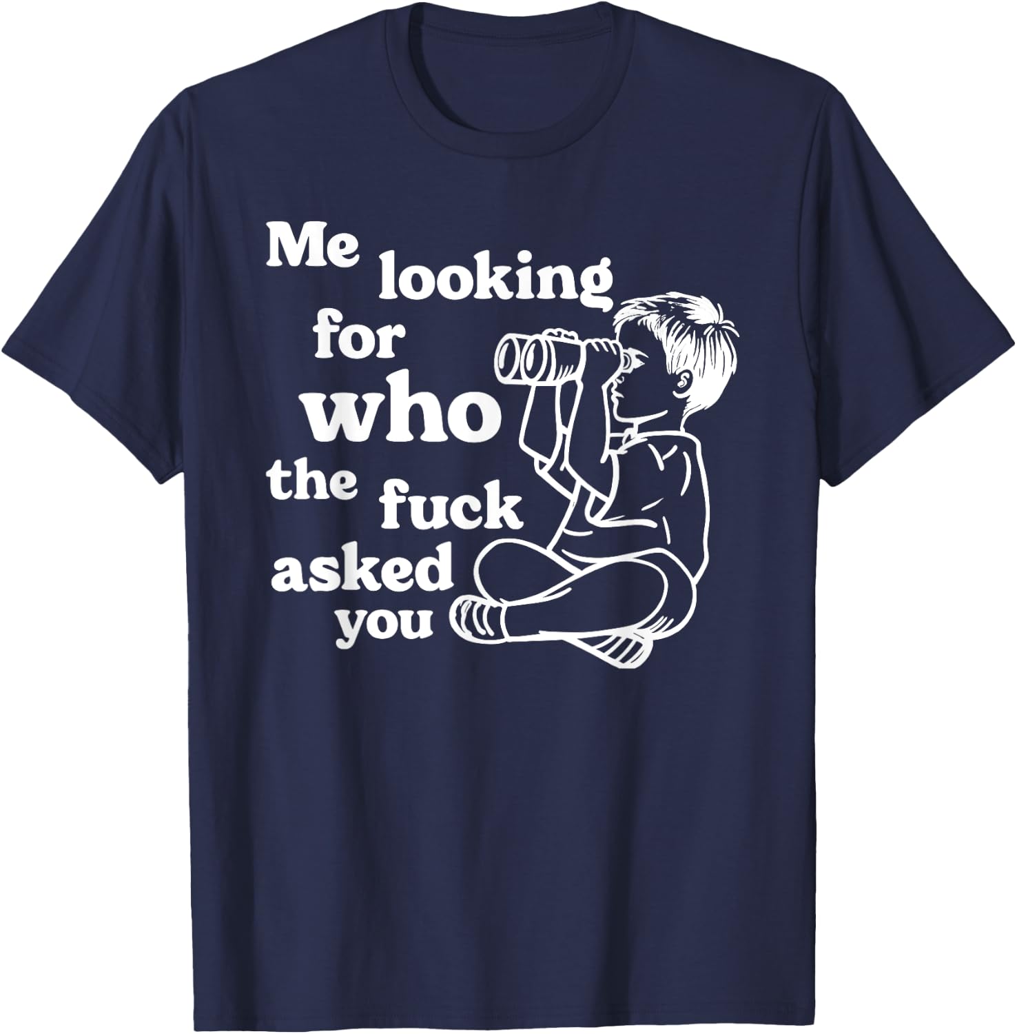 Cynical Sarcastic Graphic Joke "Who Asked You" Dark Humor T-Shirt - T-Shirt | Navy