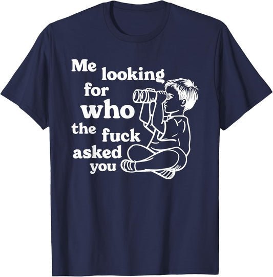 Cynical Sarcastic Graphic Joke "Who Asked You" Dark Humor T-Shirt - T-Shirt | Navy