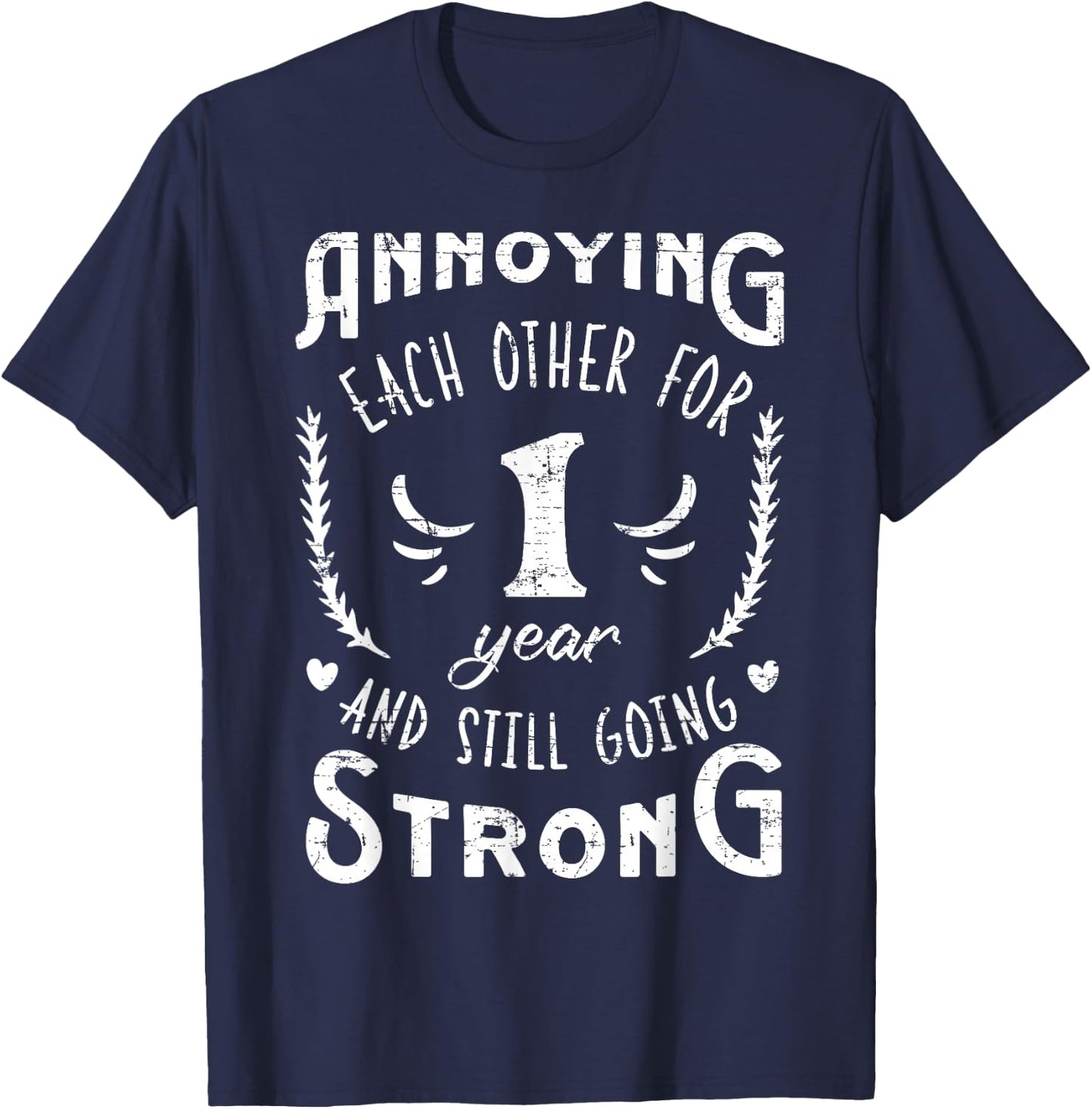 Annoying 1 Year And Still Going 1st Wedding Anniversary T-Shirt - T-Shirt | Navy