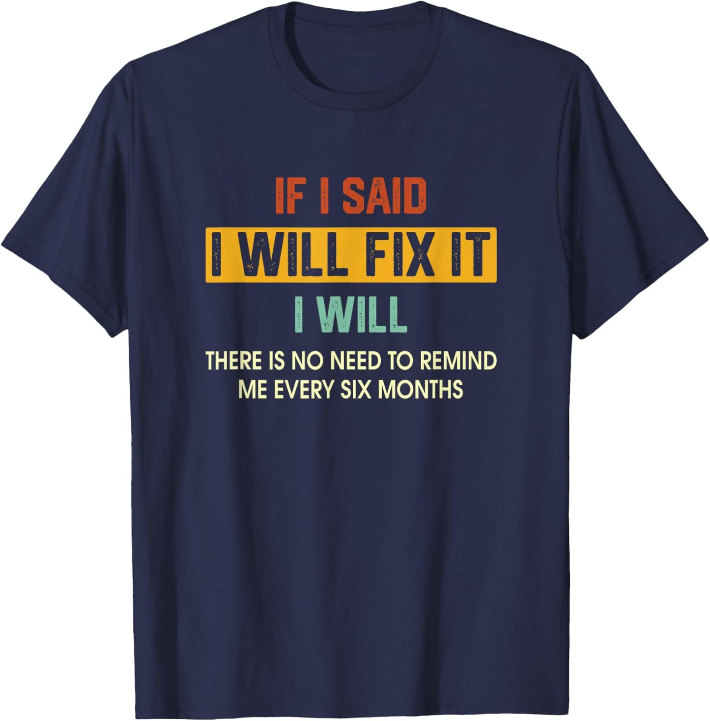 If I Said I'Ll Fix It I Will There Is No Need To Remind Me T-Shirt - T-Shirt | Navy