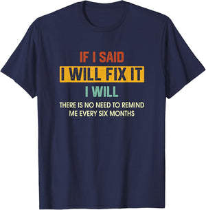 If I Said I'Ll Fix It I Will There Is No Need To Remind Me T-Shirt - T-Shirt | Navy