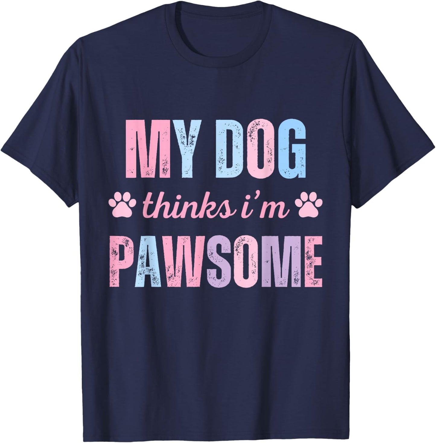 My Dog Thinks I'm Pawsome paws dog owner pet lover T-Shirt - T-Shirt | Navy