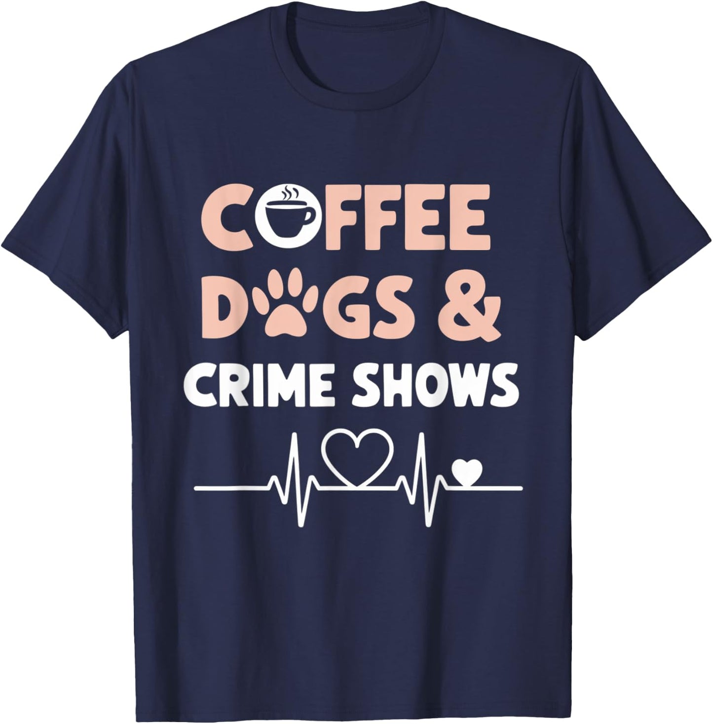 Coffee Dogs and Crime Shows T-Shirt - T-Shirt | Navy