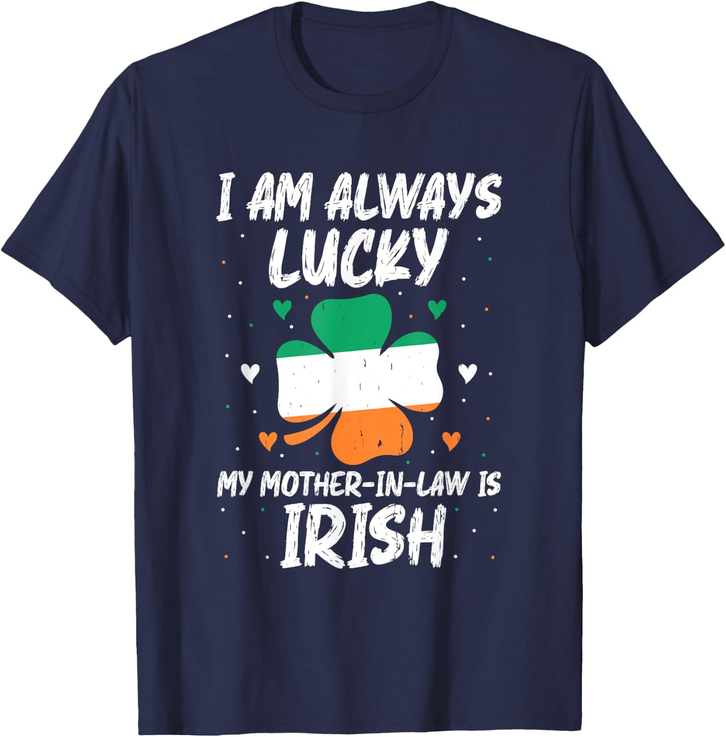 I Am Always Lucky My Mother In Law Is Irish Matching Family T-Shirt - T-Shirt | Navy