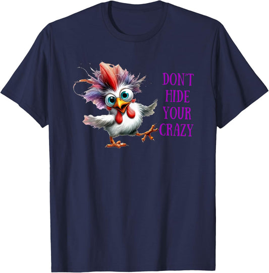 Chicken Don’t Hide Your Crazy T-Shirt - T-Shirt | Navy