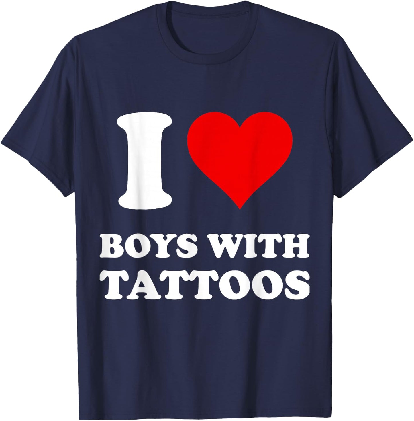 I Love Boys with Tattoos T-Shirt - T-Shirt | Navy