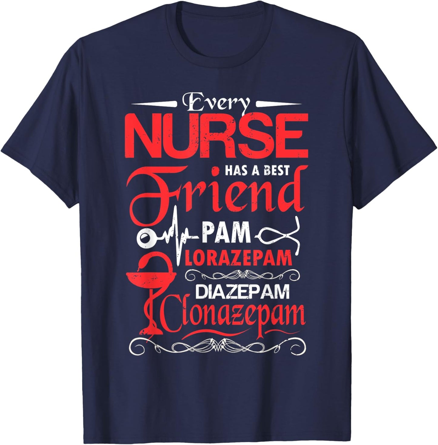 Every nurse has a best friend pam lorazepam diazepam clonaz T-Shirt - T-Shirt | Navy