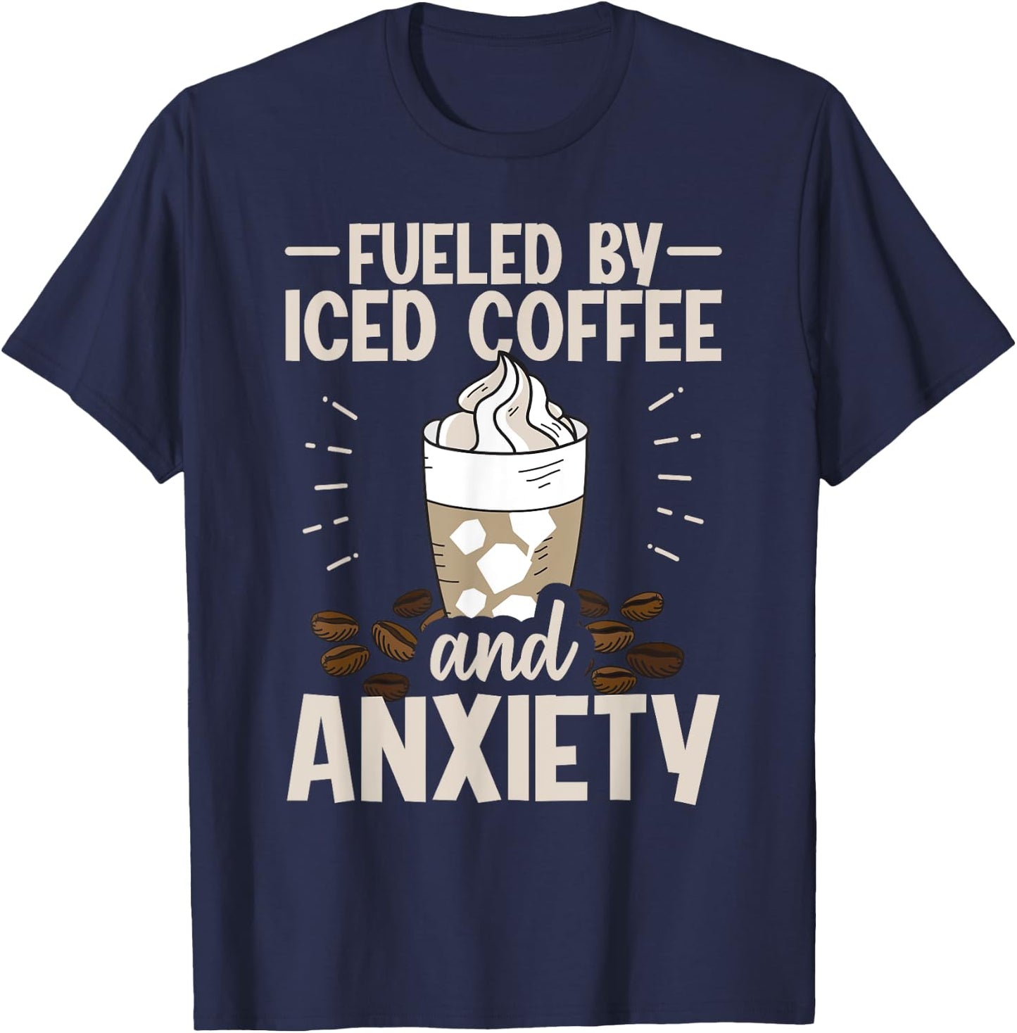 Fueled By Iced Coffee And Anxiety T-Shirt - T-Shirt | Navy