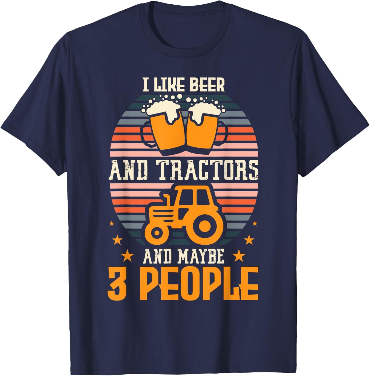I Like Beer And Tractors And Maybe 3 People Farming Farm T-Shirt - T-Shirt | Navy