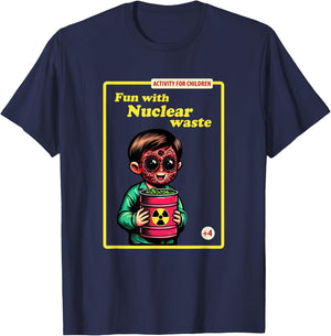 Fun With Nuclear Waste Funny Dark Humor T-Shirt - T-Shirt | Navy