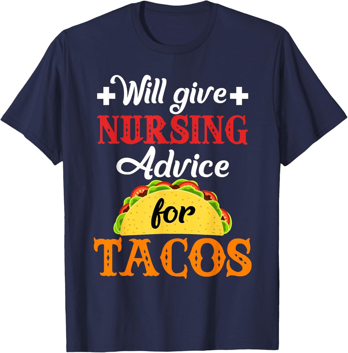 Will Give Nursing Advice for Tacos Funny Gift T-Shirt - T-Shirt | Navy