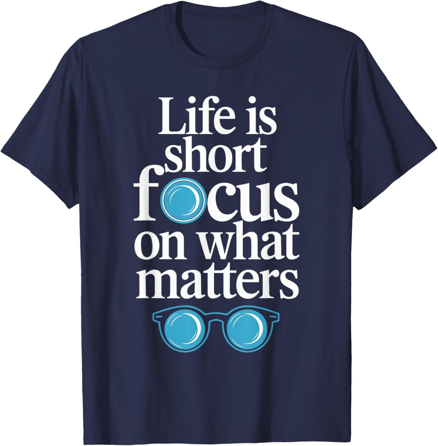 Life is short, focus on what matters Optometrist T-Shirt - T-Shirt | Navy