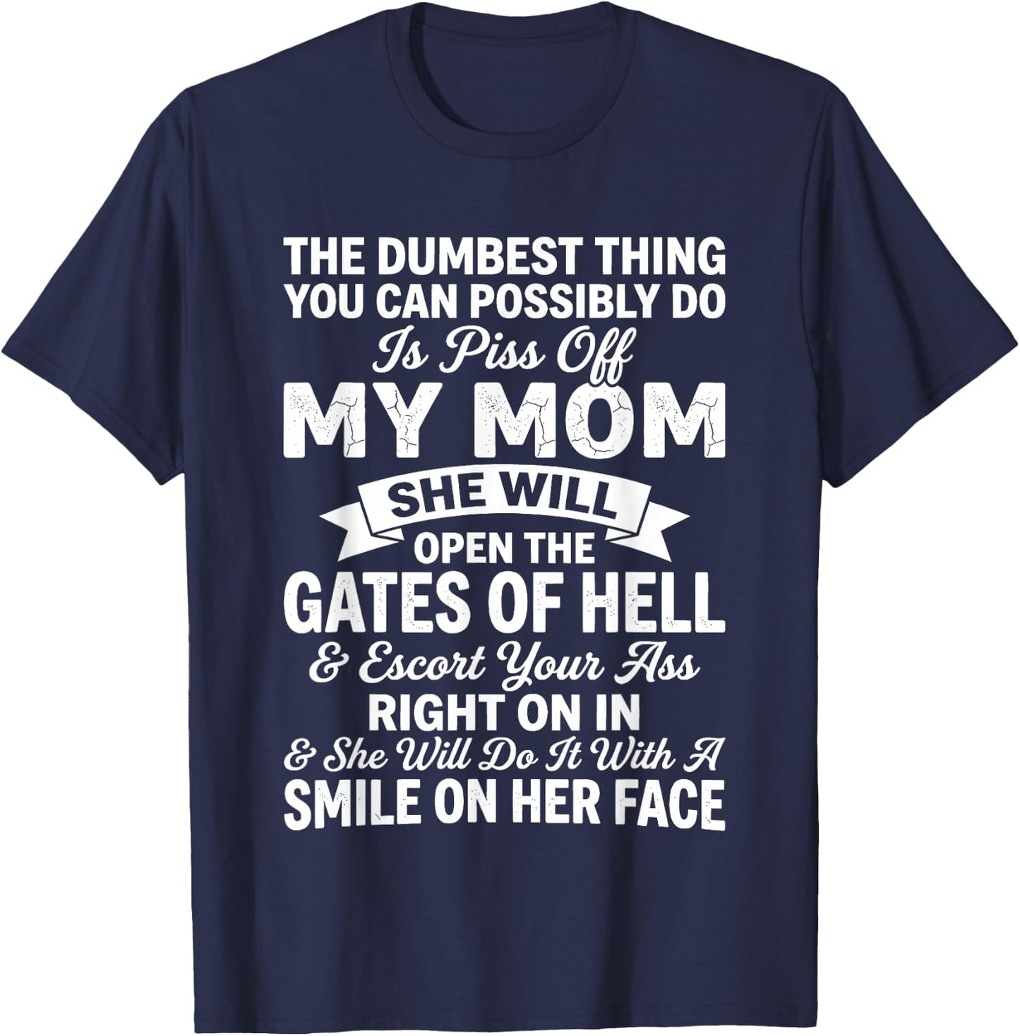 The Dumbest Thing You Can Possibly Do is Piss Off My MoM She T-Shirt - T-Shirt | Navy