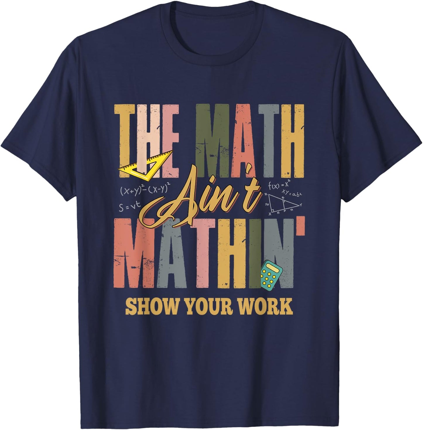 The Math Ain't Mathing Show Your Work T-Shirt - T-Shirt | Navy