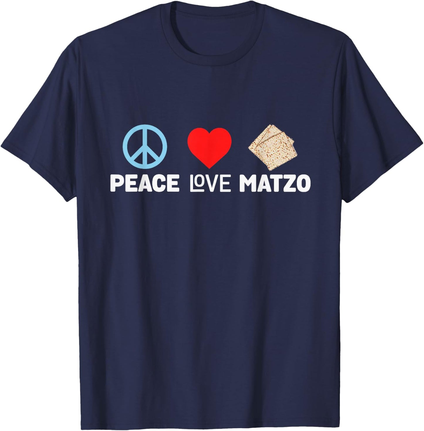 Peace Love Matzo Funny Passover Seder Jewish Food Cool Humor T-Shirt - T-Shirt | Navy