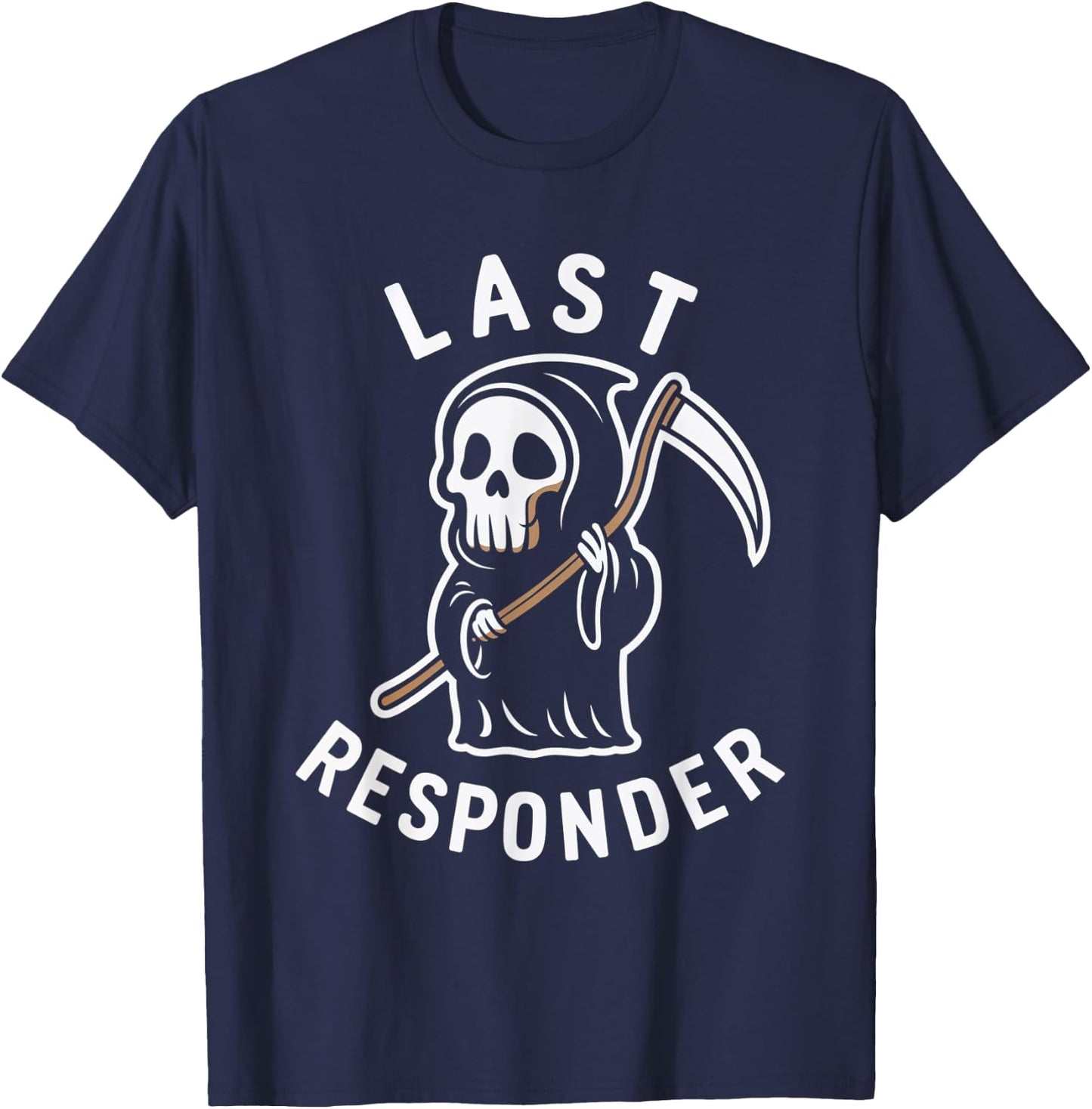 Last Responder Grim Reaper Death Skeleton Dark Humor T-Shirt - T-Shirt | Navy