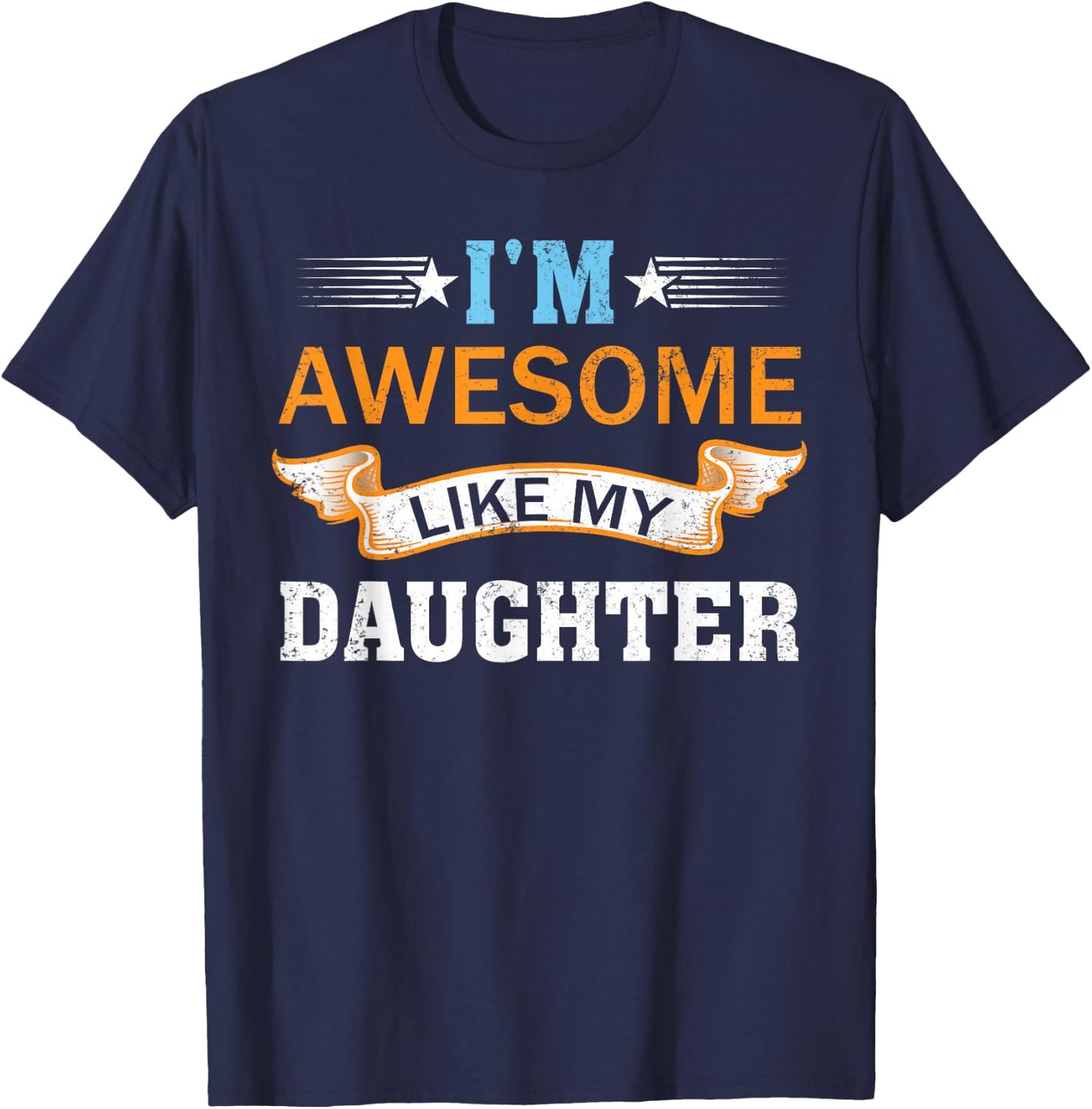 I'm Awesome Like My Daughter Retro Mothers Day Fathers Day T-Shirt - T-Shirt | Navy