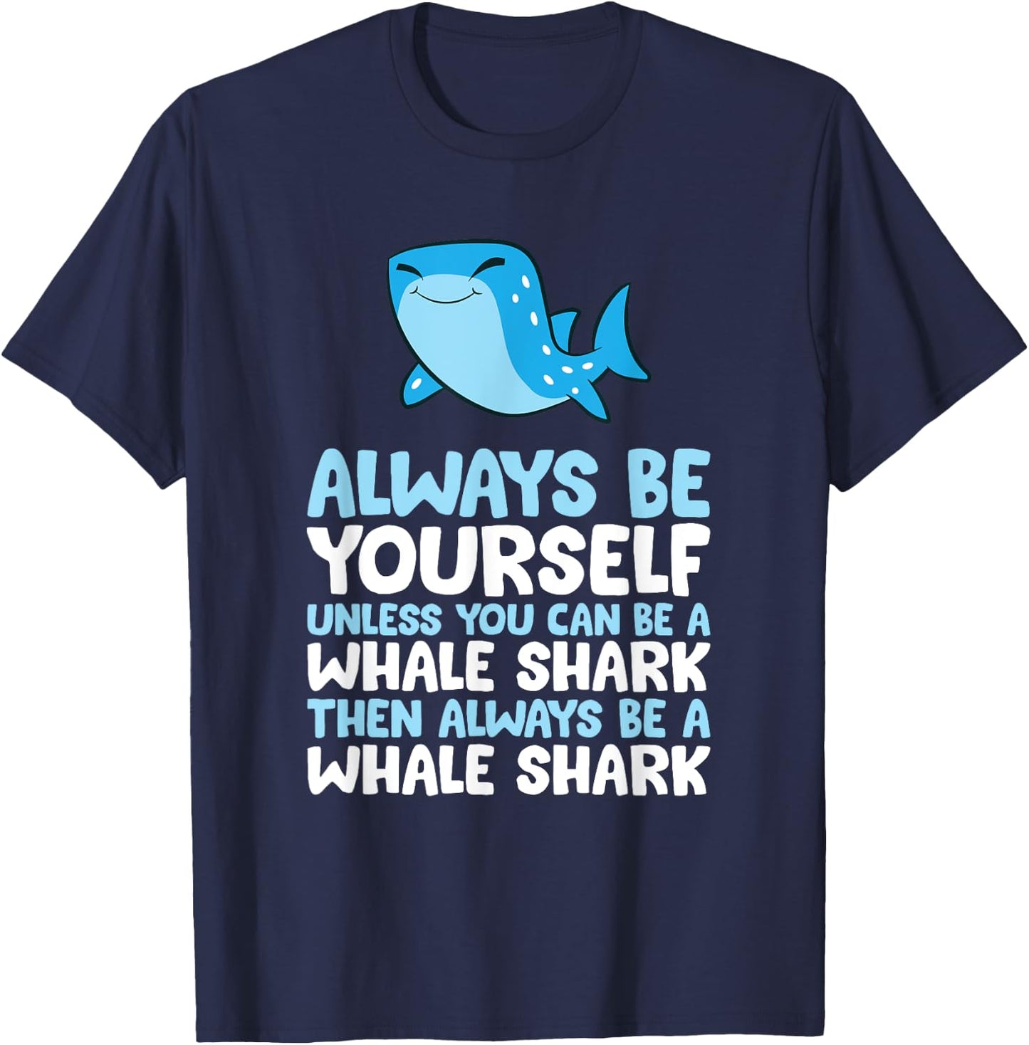 Always Be Yourself Unless You Can Be A Whale Shark T-Shirt - T-Shirt | Navy