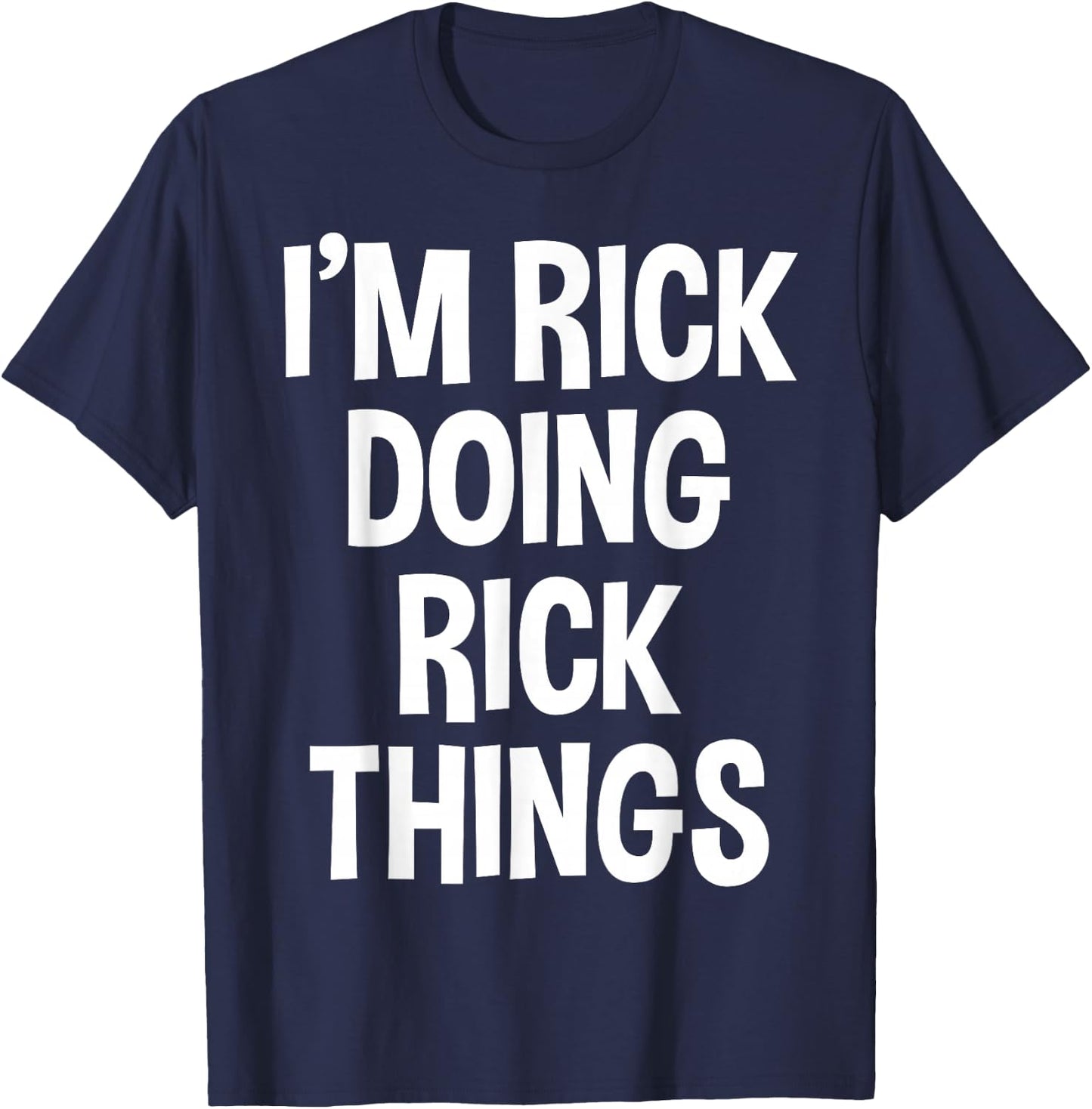 I'm Rick Doing Rick Things Funny Saying T-Shirt - T-Shirt | Navy