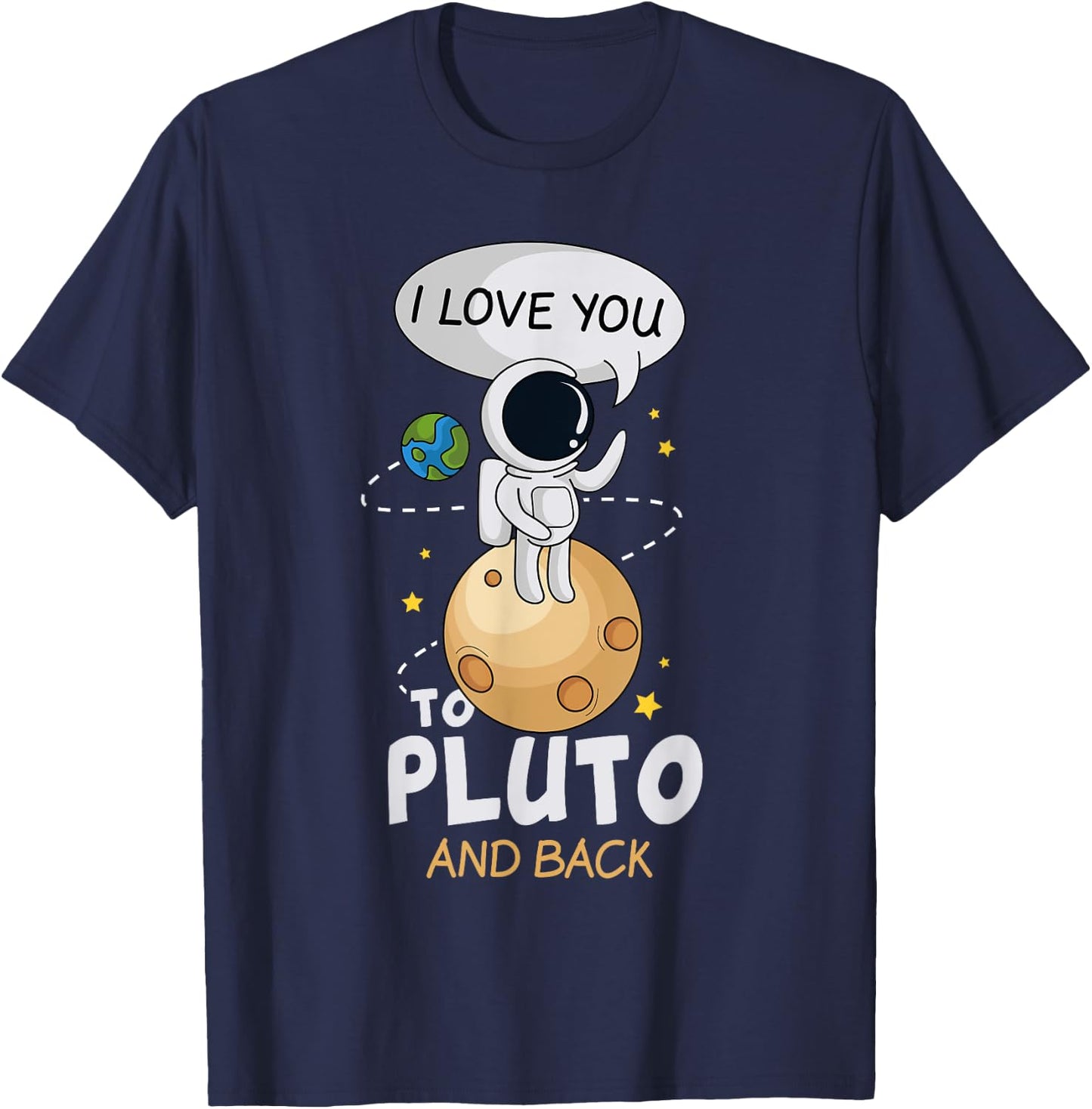 I Love You To Pluto And Back. Astronomer Moon Space Shirt T-Shirt - T-Shirt | Navy