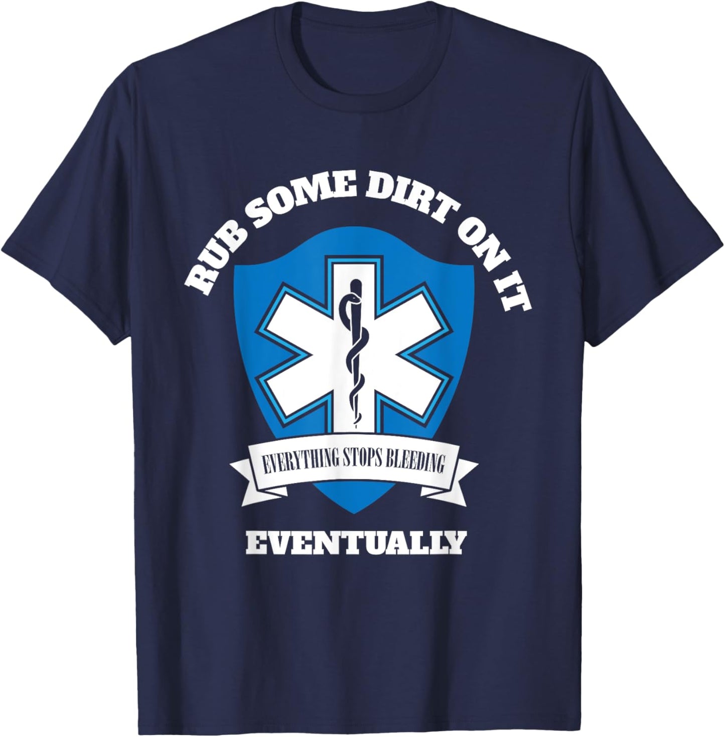Funny EMT EMS Paramedic First Responder Rub Some Dirt on It T-Shirt - T-Shirt | Navy