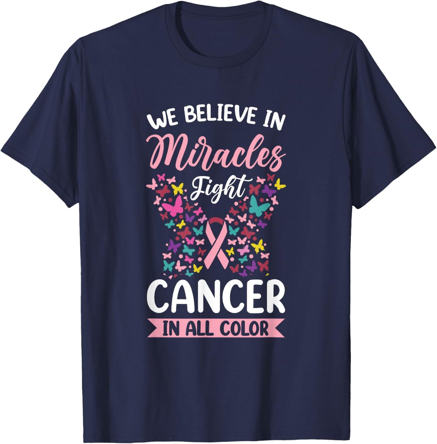 We Believe In Miracles Fight Cancer In All Color T-Shirt - T-Shirt | Navy