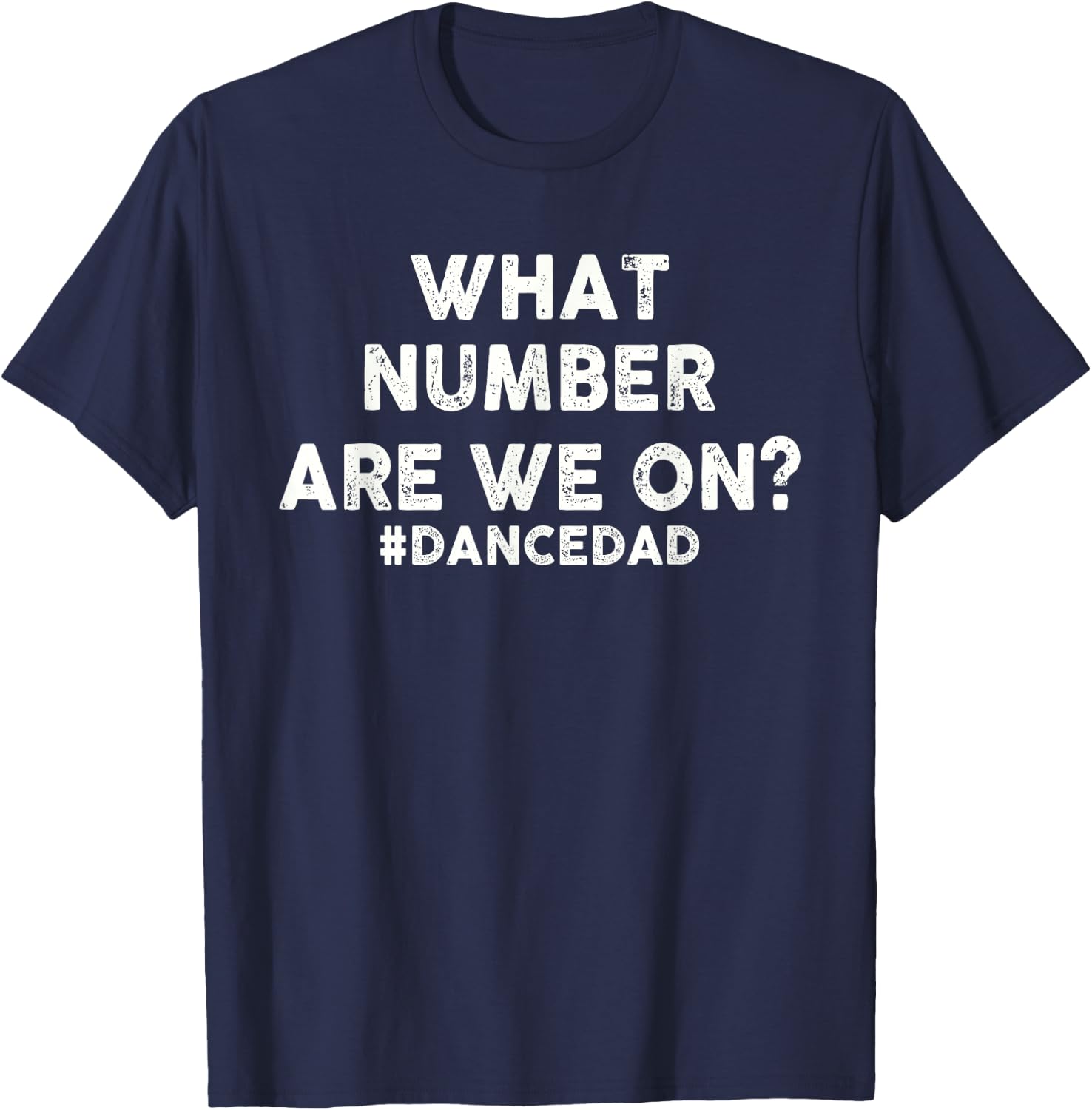 What Number are We On, Funny Dance Dad T-Shirt - T-Shirt | Navy