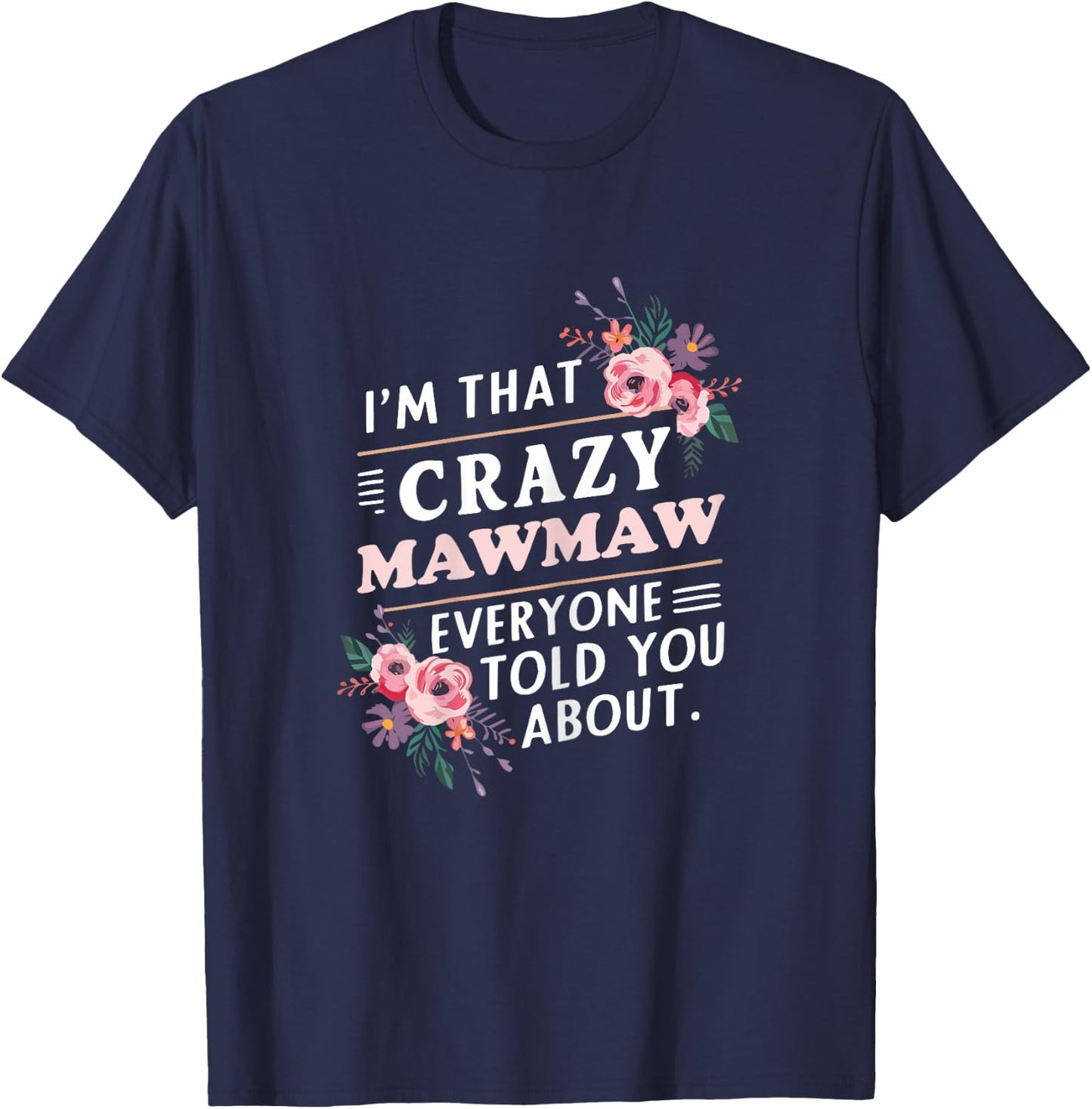 I'm That Crazy MawMaw Everyone Told You About Maw-Maw T-Shirt - T-Shirt | Navy