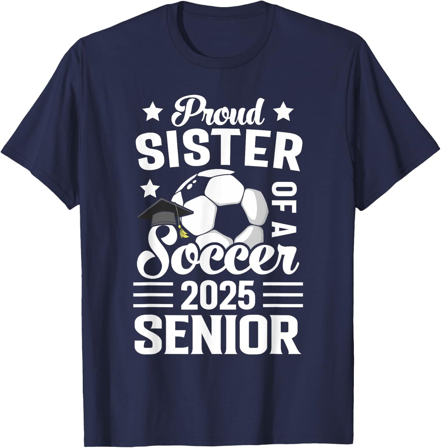 Proud sister of a Soccer senior class of 2025 graduation T-Shirt - T-Shirt | Navy
