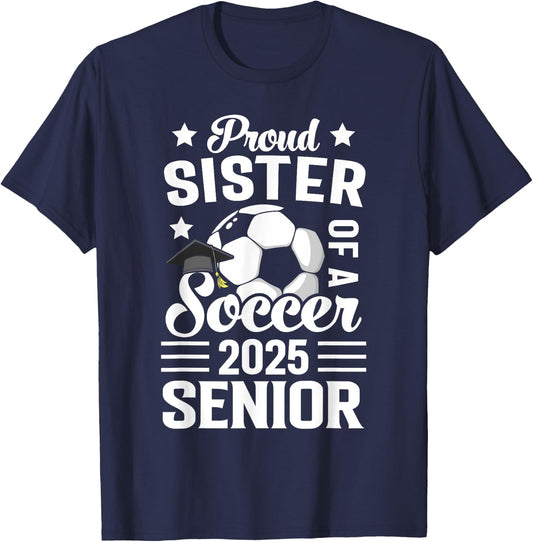 Proud sister of a Soccer senior class of 2025 graduation T-Shirt - T-Shirt | Navy